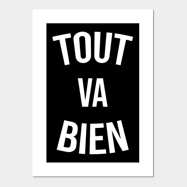 ça va, je vais, bien, TOUT VA BIEN, funny quote motivation positif Tout Va Bien Posters and